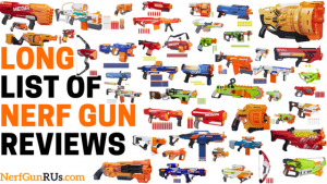 Long List Of Nerf Gun Reviews | NerfGunRUs.com
